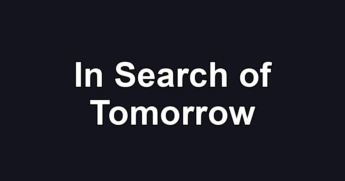 In Search of Tomorrow