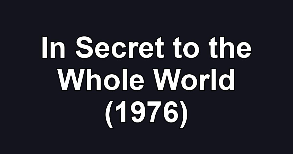 In Secret to the Whole World (1976)