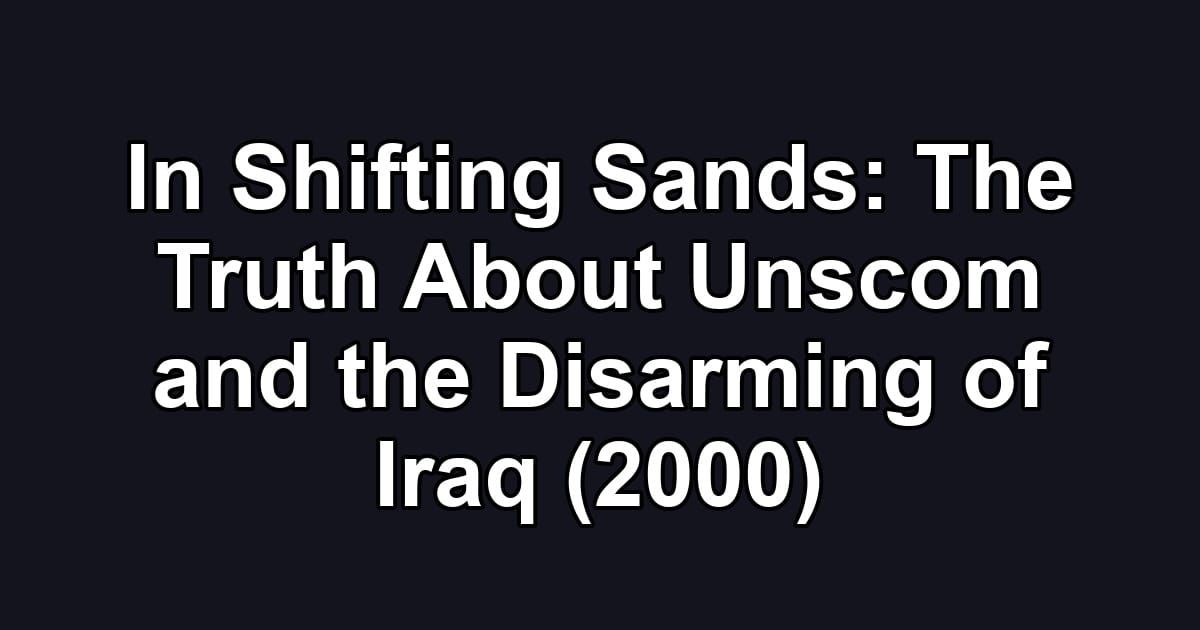 In Shifting Sands: The Truth About Unscom and the Disarming of Iraq (2000)
