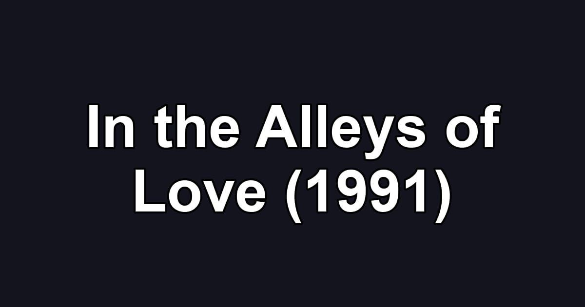 In the Alleys of Love (1991)