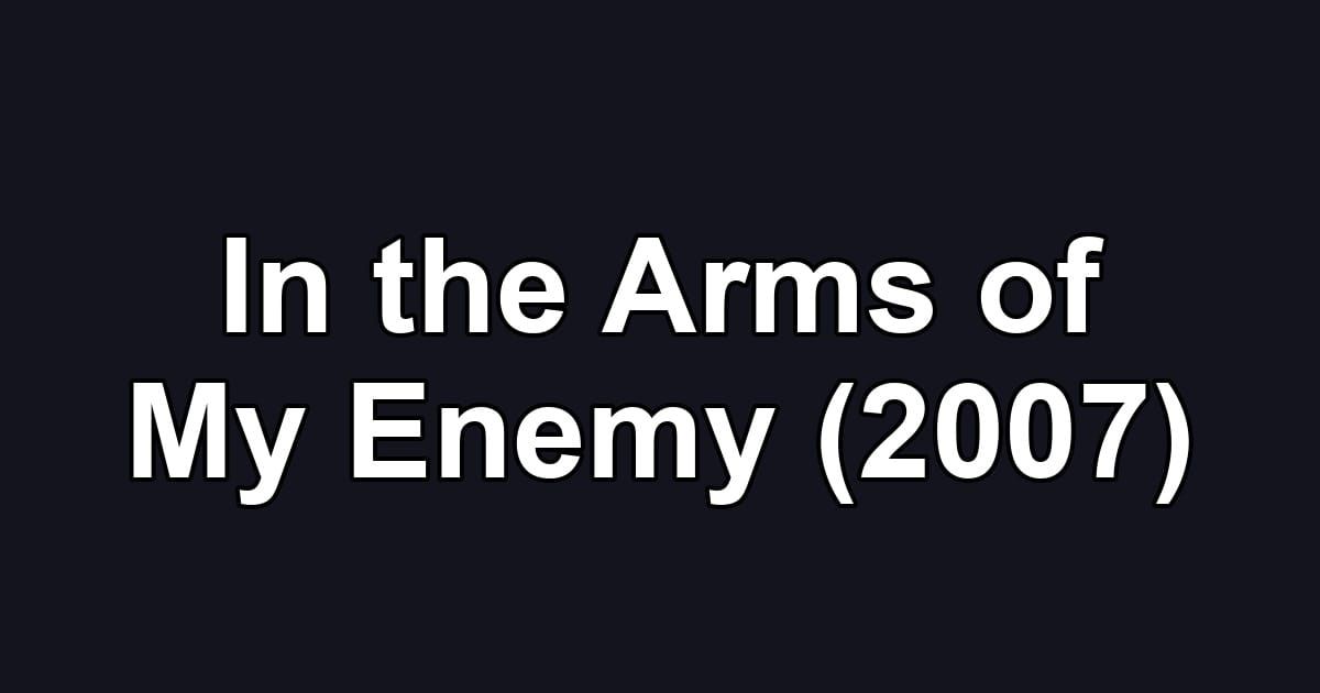 In the Arms of My Enemy (2007)