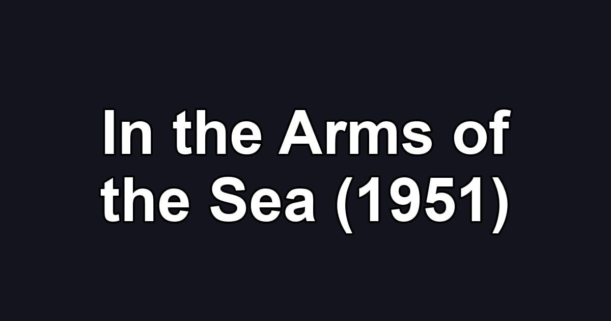 In the Arms of the Sea (1951)