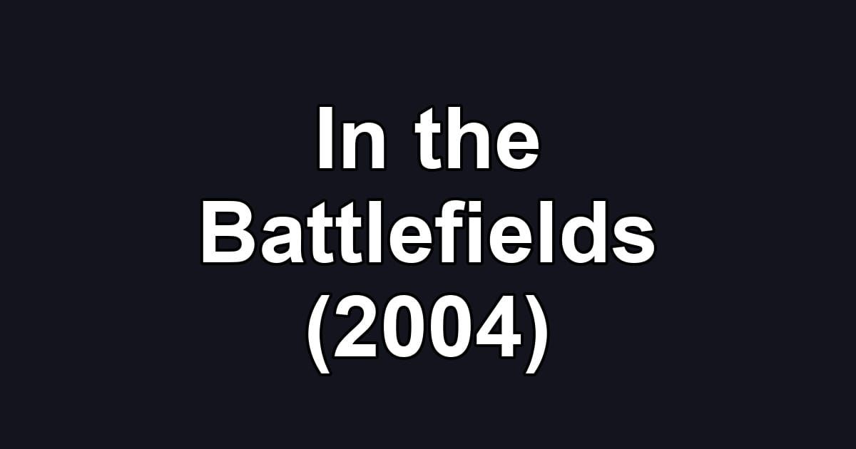 In the Battlefields (2004)