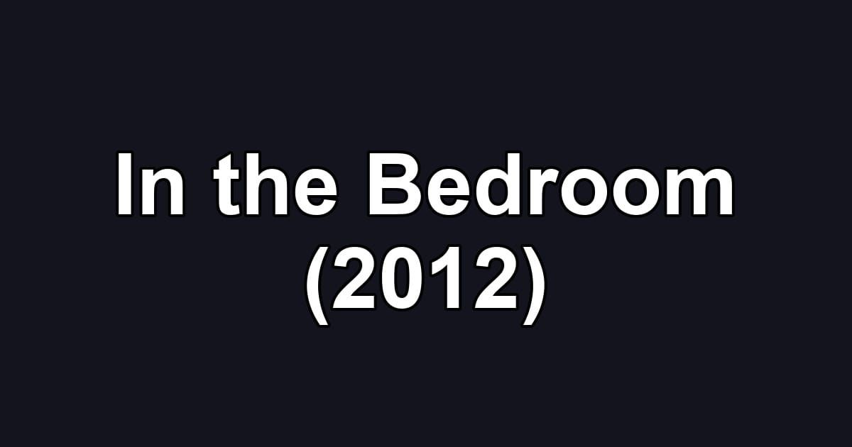 In the Bedroom (2012)