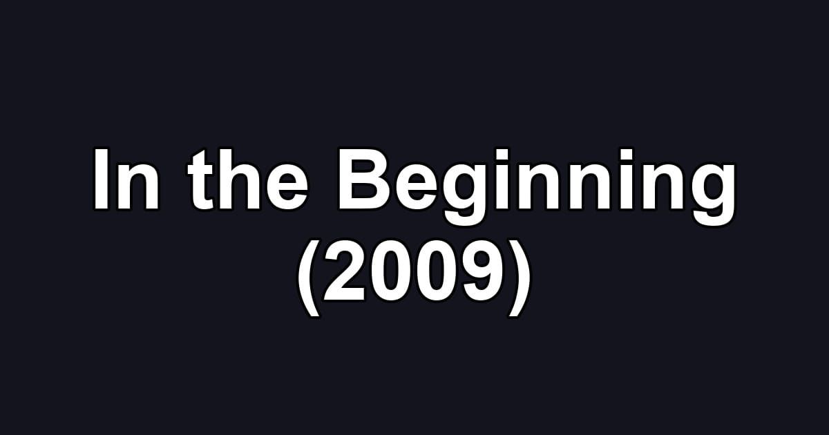 In the Beginning (2009)