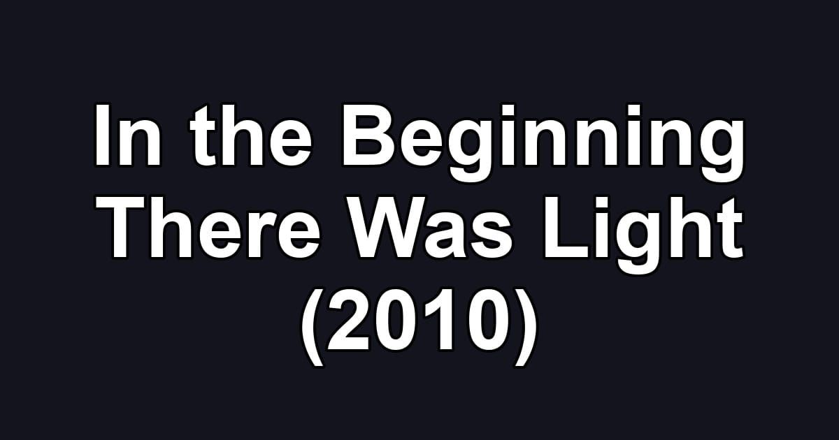 In the Beginning There Was Light (2010)