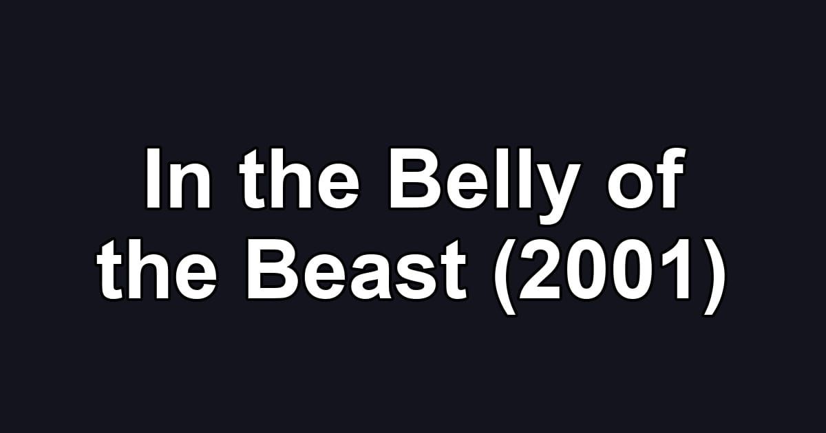 In the Belly of the Beast (2001)