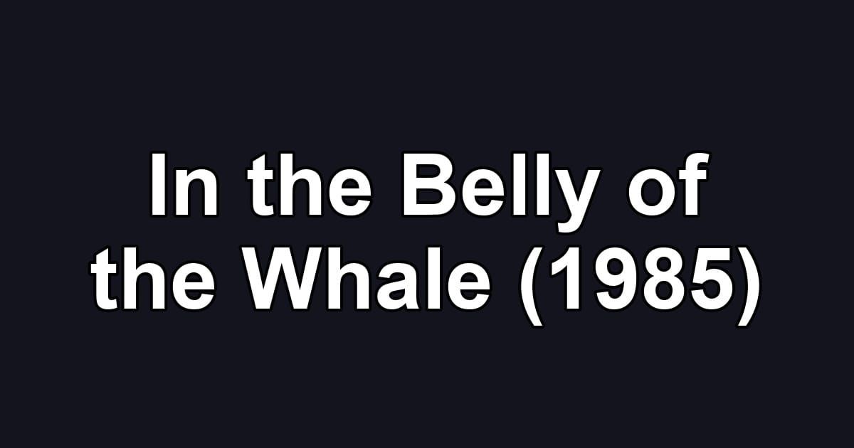 In the Belly of the Whale (1985)