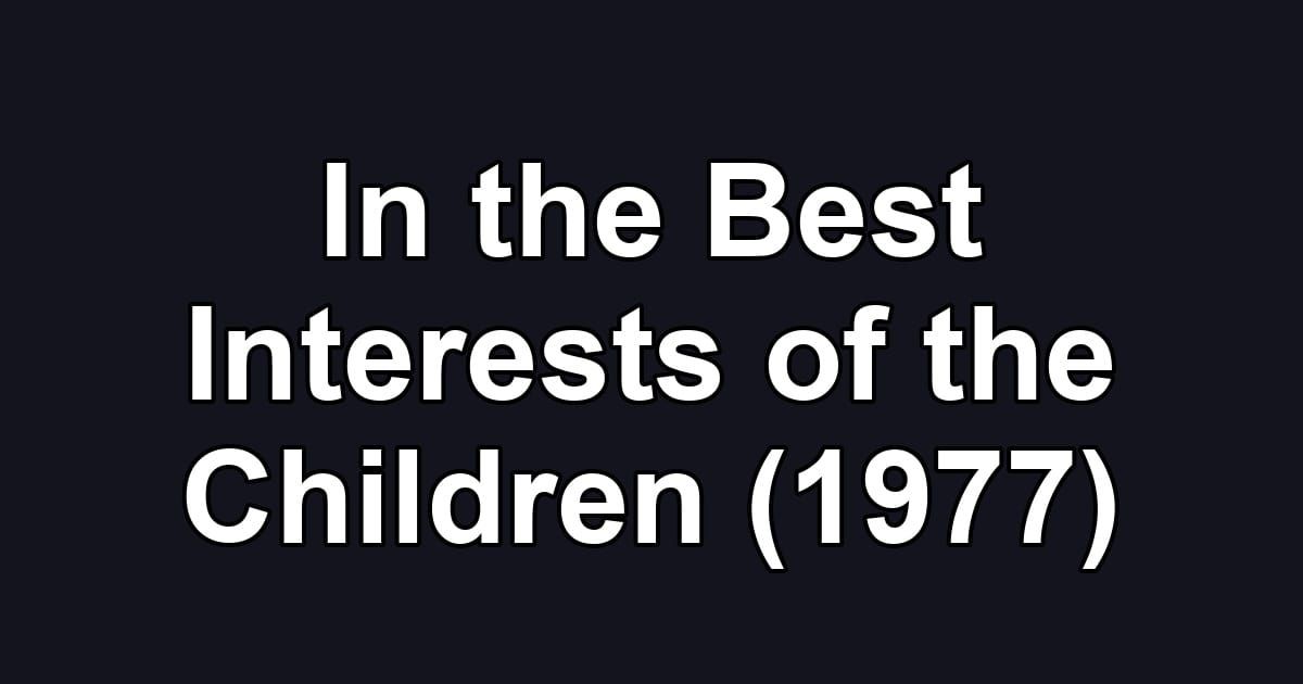 In the Best Interests of the Children (1977)