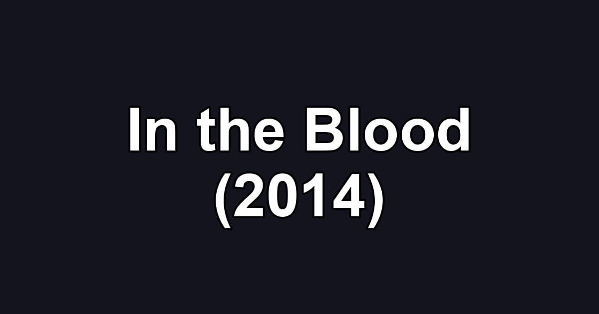 In the Blood (2014)