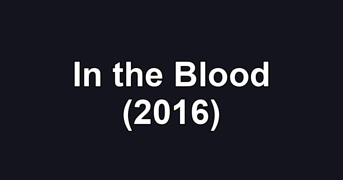In the Blood (2016)