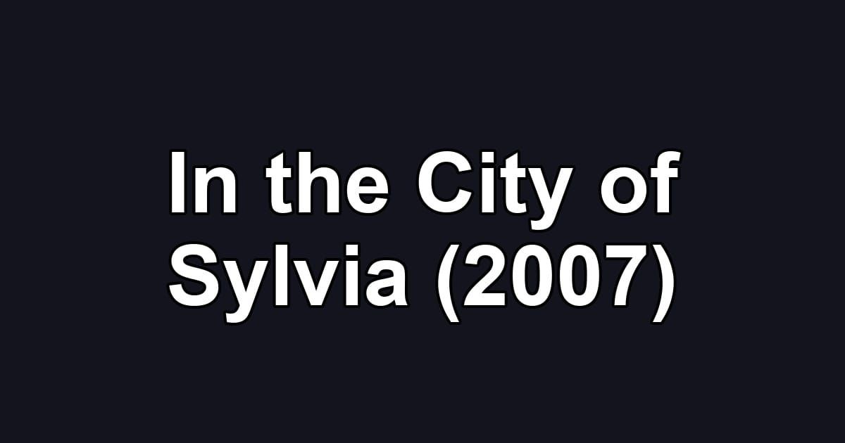 In the City of Sylvia (2007)