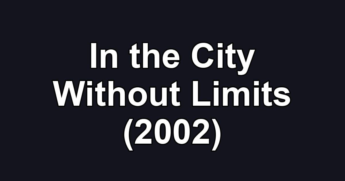 In the City Without Limits (2002)