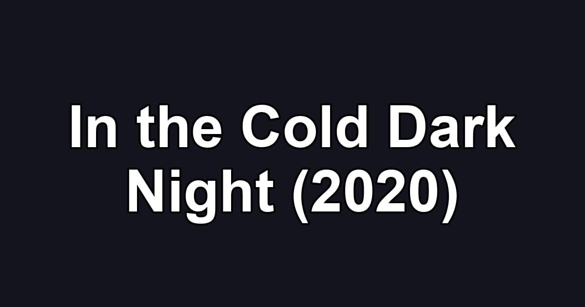 In the Cold Dark Night (2020)