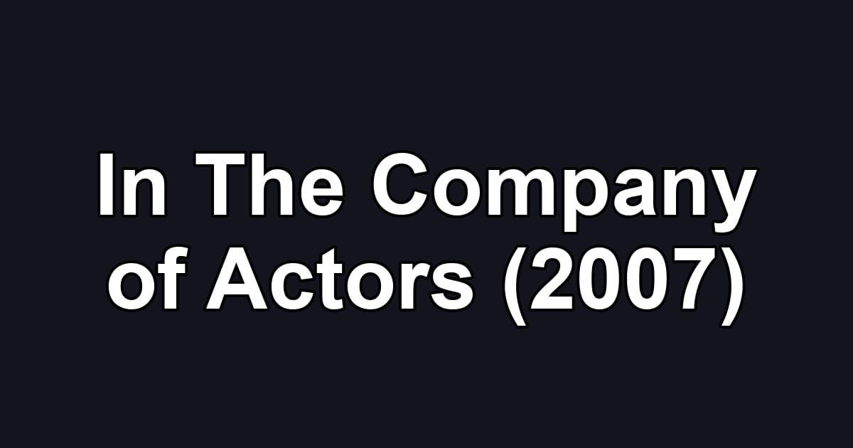 In The Company of Actors (2007)