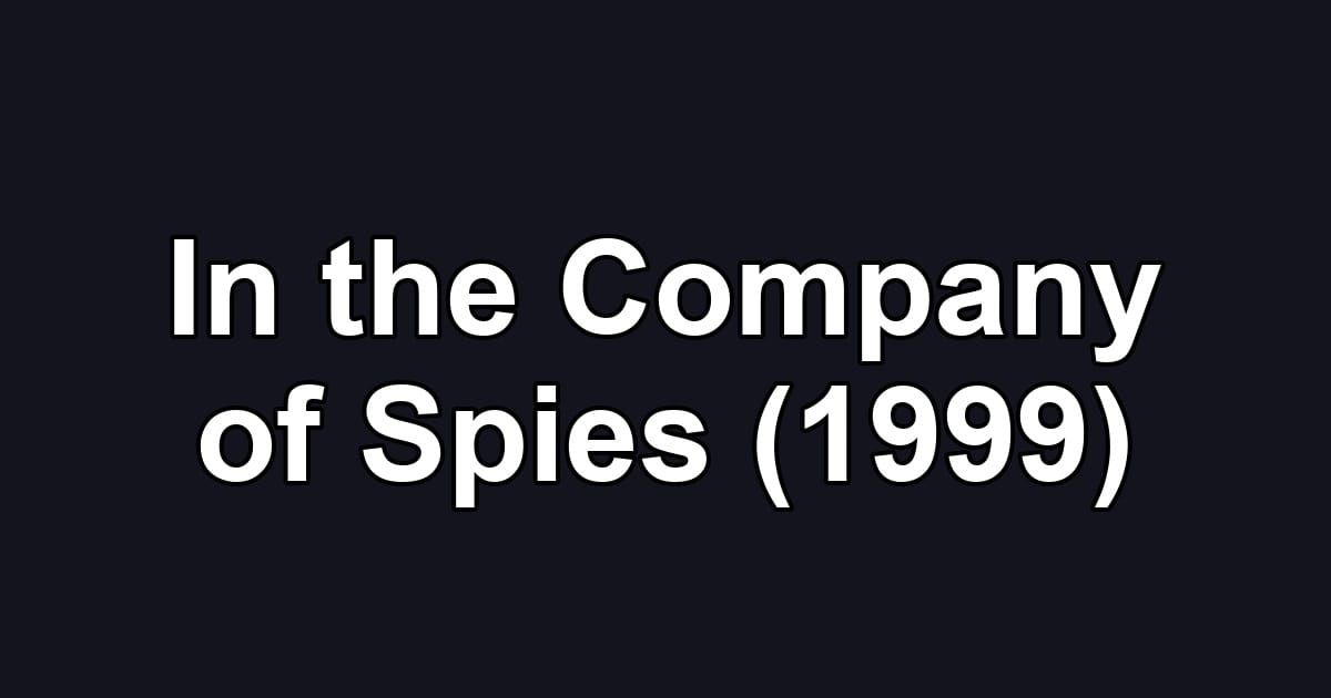 In the Company of Spies (1999)