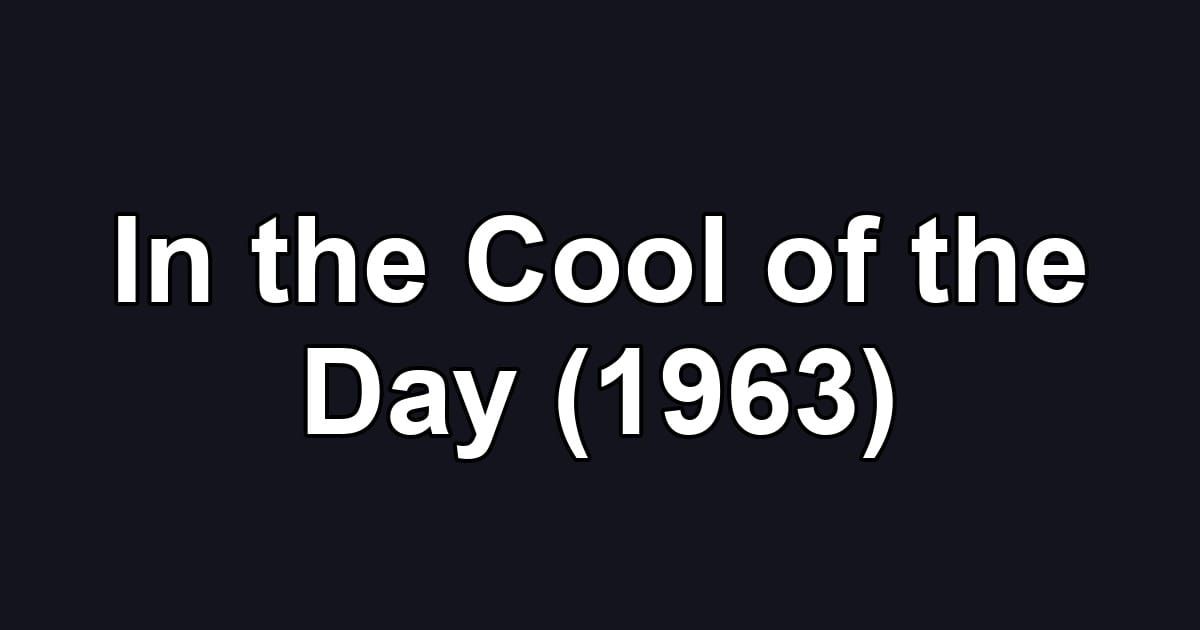 In the Cool of the Day (1963)
