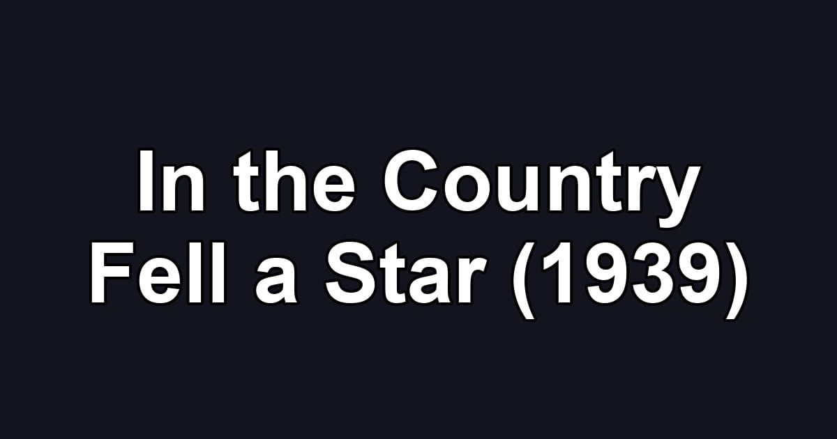 In the Country Fell a Star (1939)