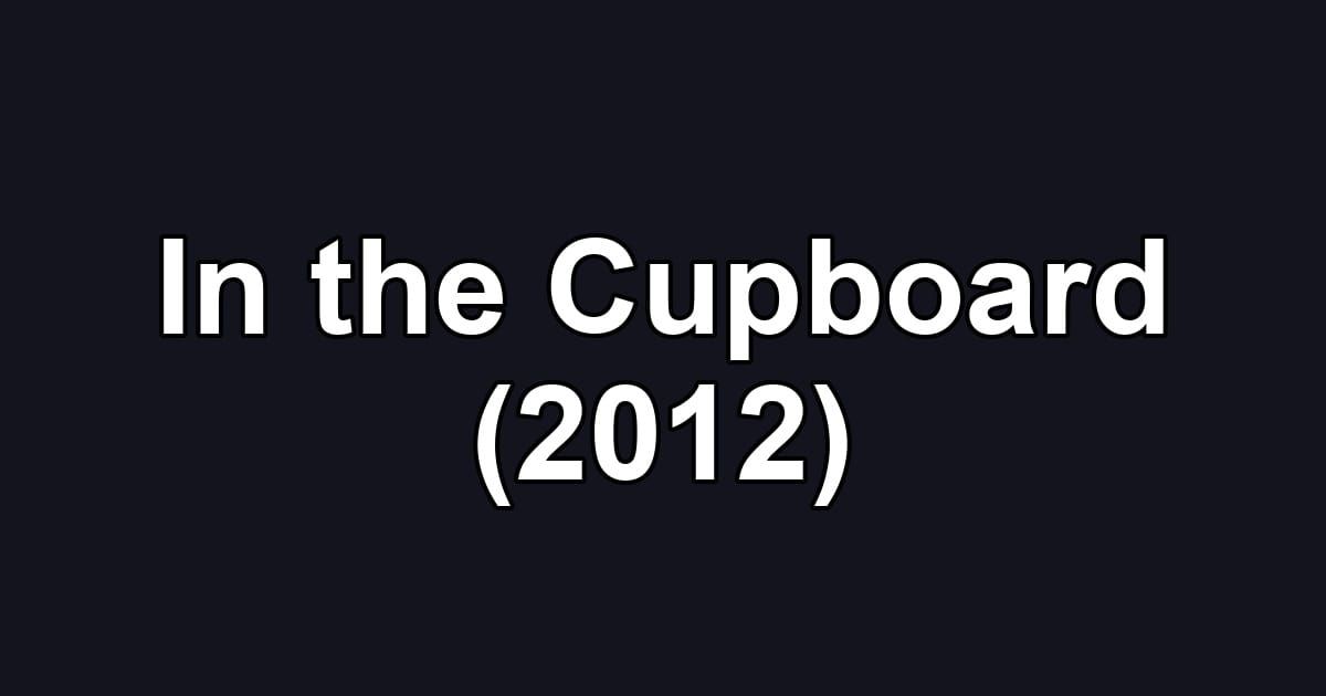 In the Cupboard (2012)