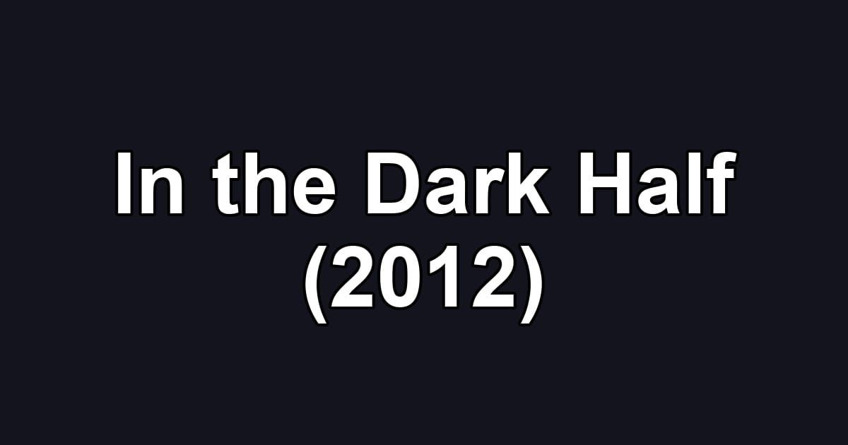 In the Dark Half (2012)