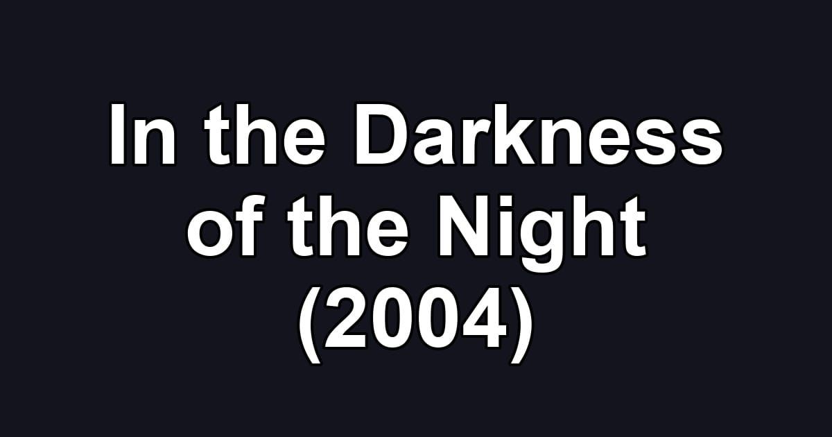 In the Darkness of the Night (2004)