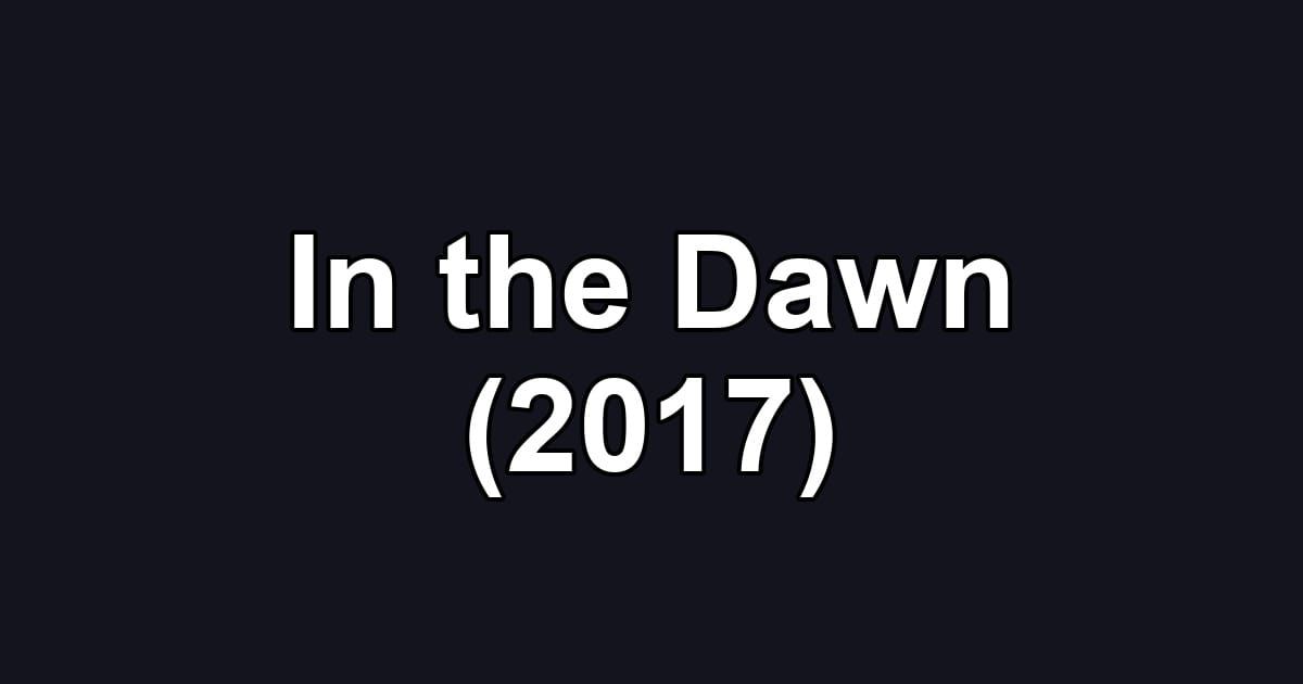In the Dawn (2017)