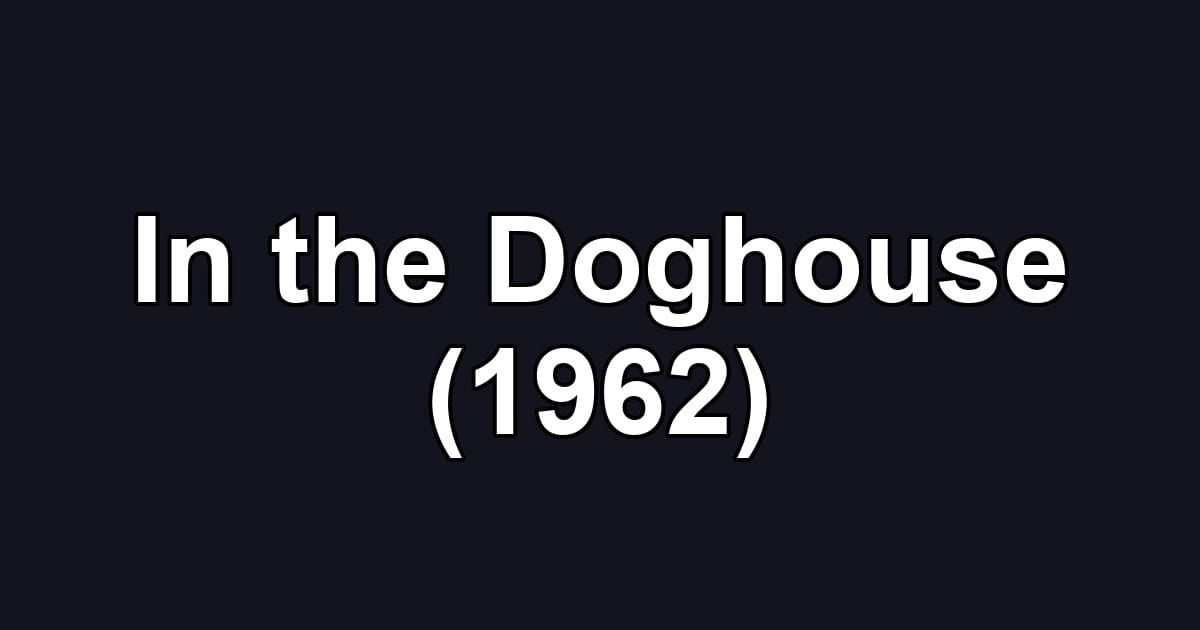 In the Doghouse (1962)