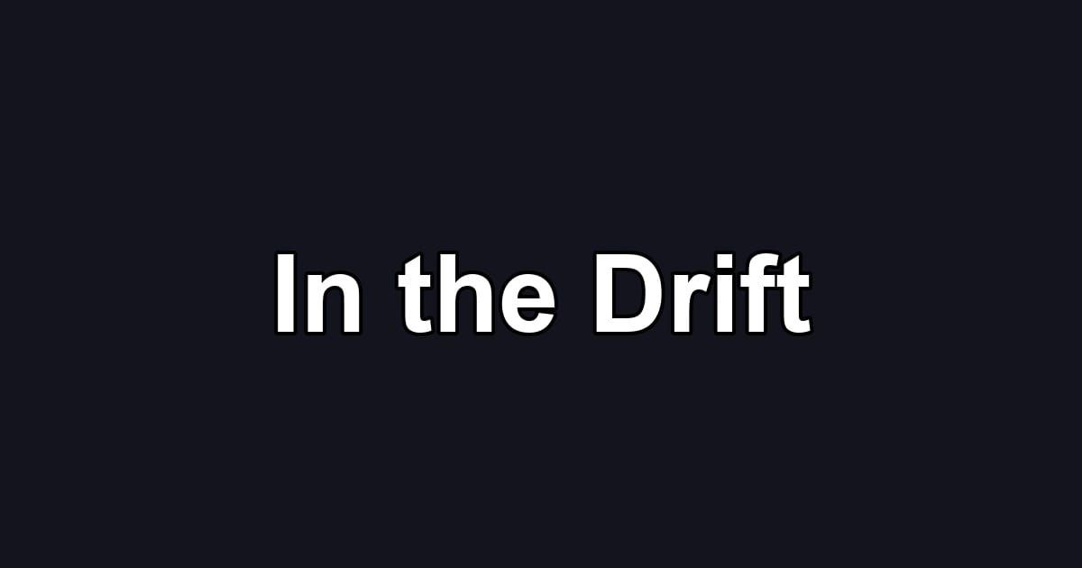In the Drift