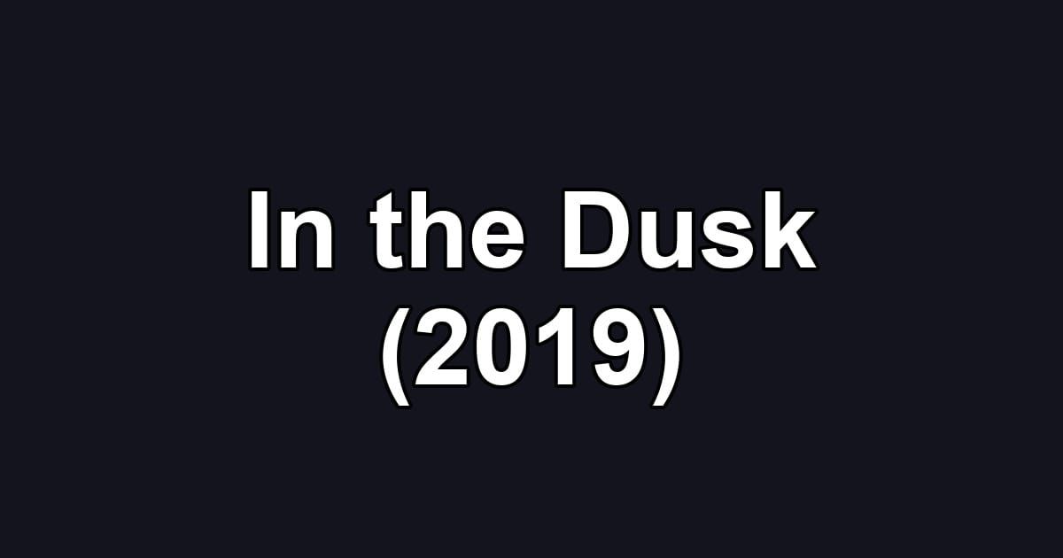 In the Dusk (2019)
