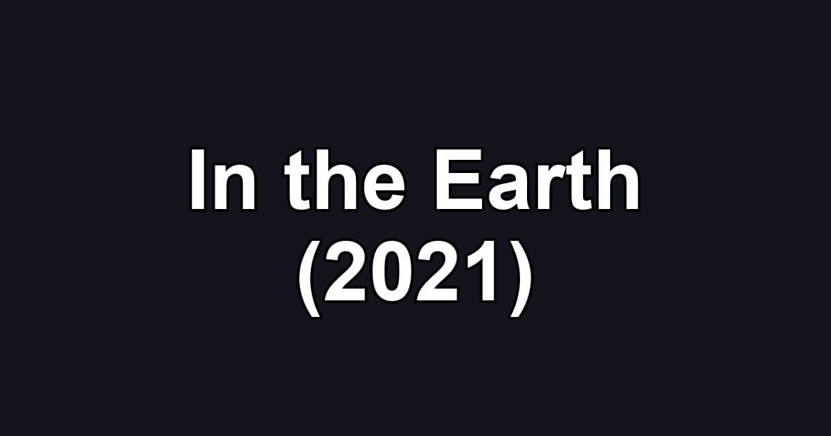 In the Earth (2021)