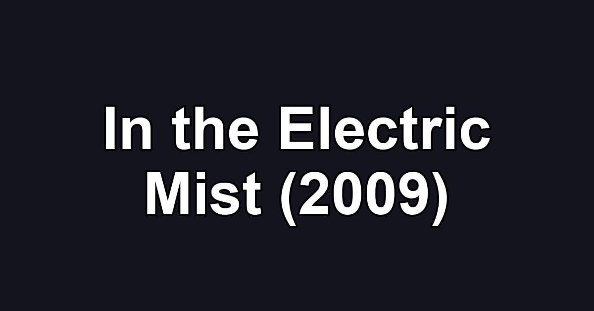 In the Electric Mist (2009)