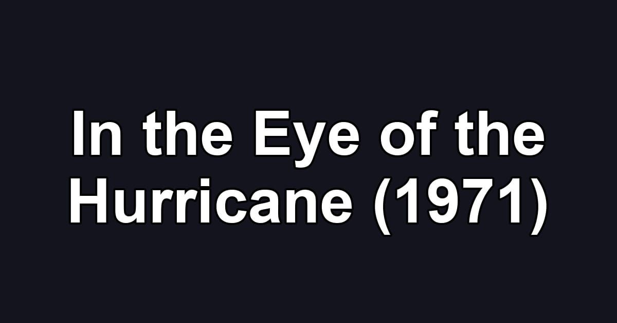 In the Eye of the Hurricane (1971)