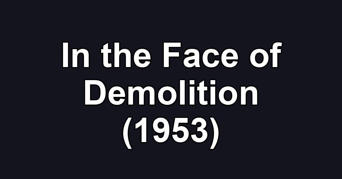 In the Face of Demolition (1953)