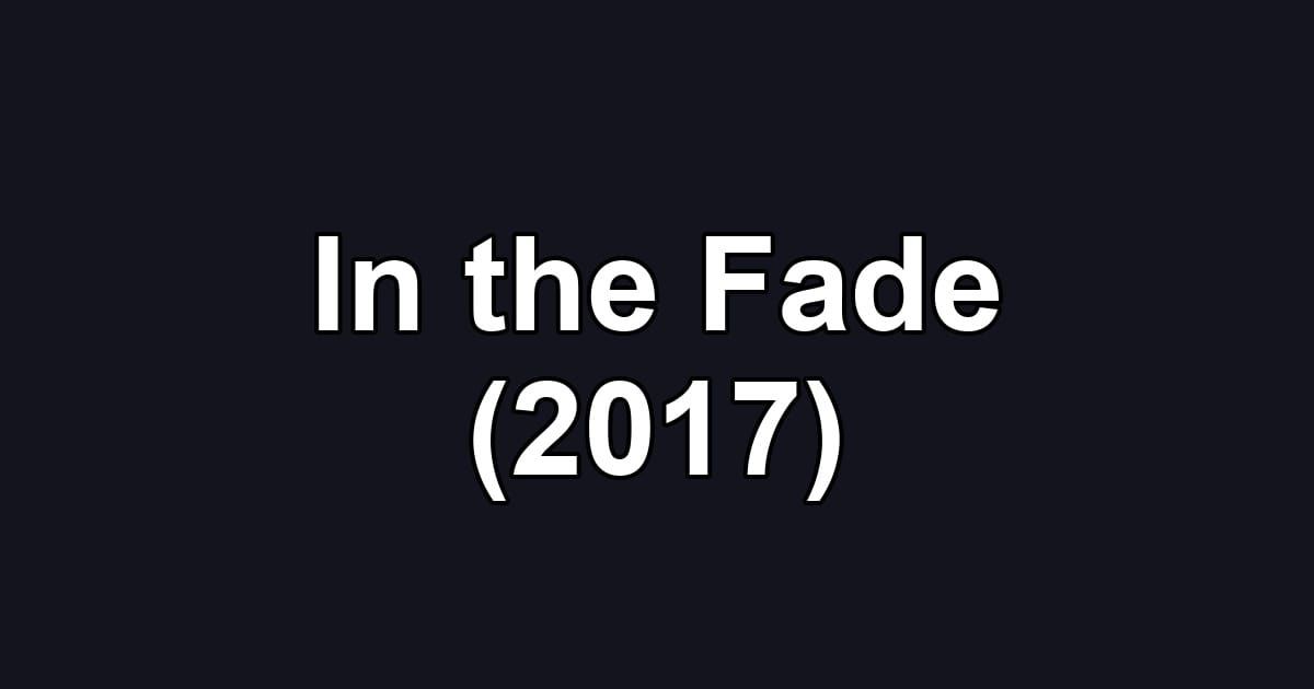 In the Fade (2017)