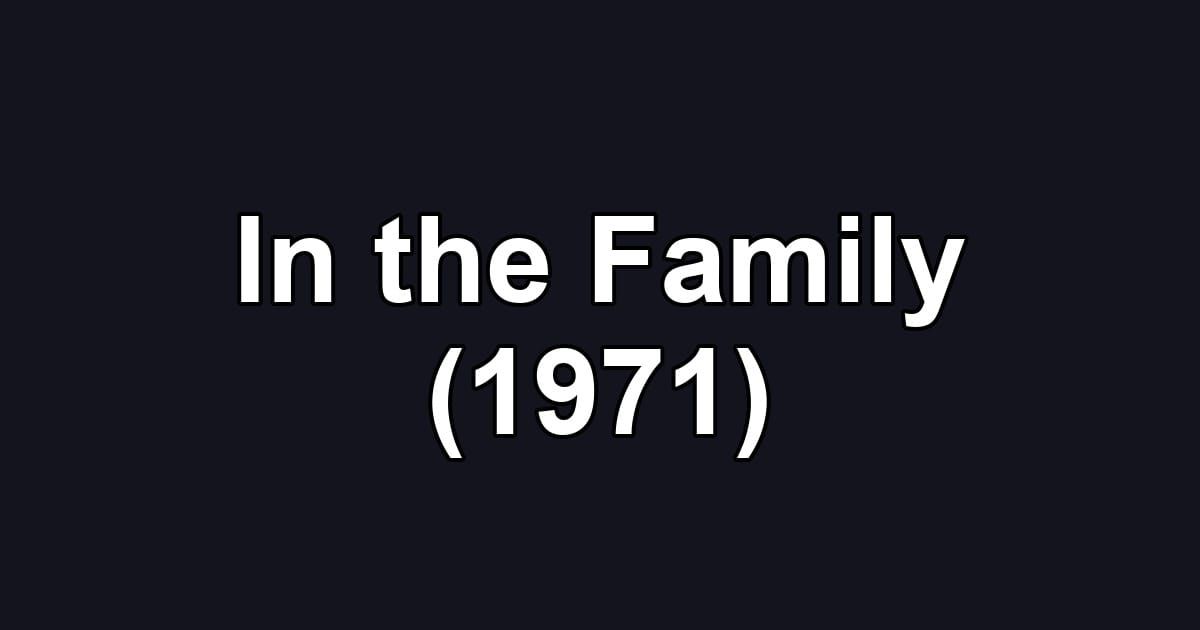 In the Family (1971)