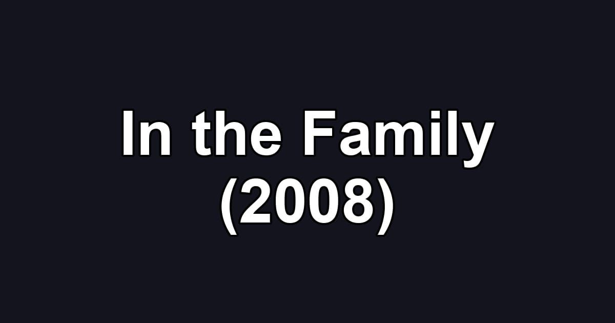 In the Family (2008)