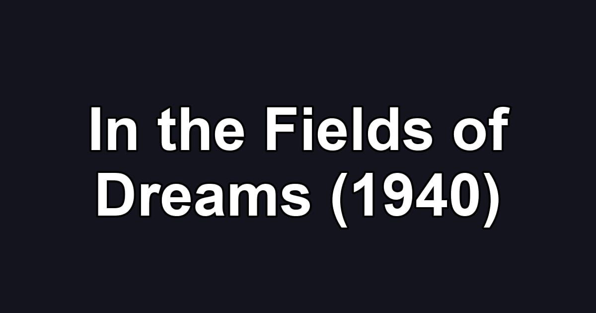 In the Fields of Dreams (1940)