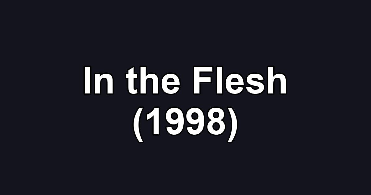 In the Flesh (1998)