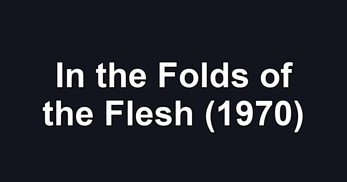 In the Folds of the Flesh (1970)