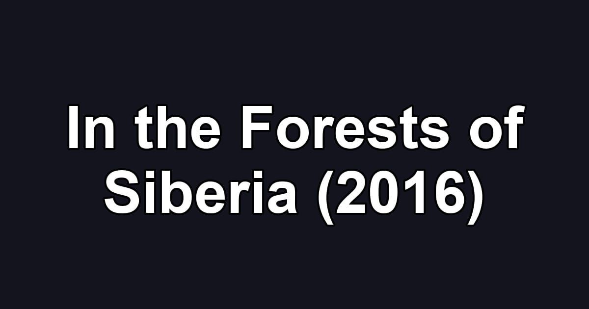 In the Forests of Siberia (2016)