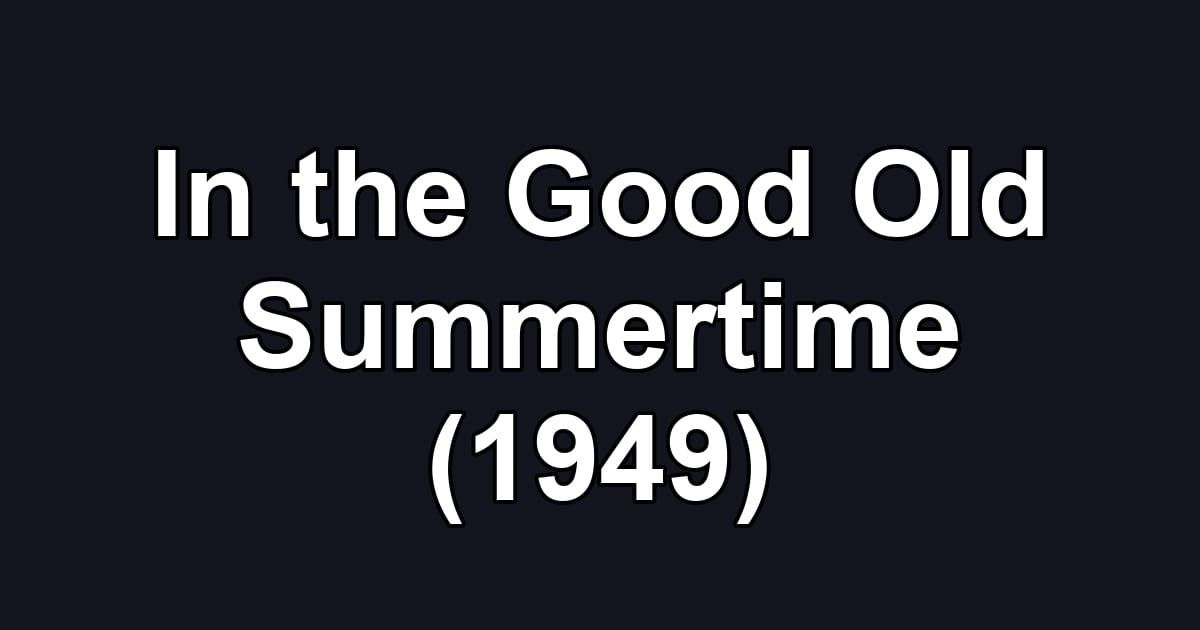 In the Good Old Summertime (1949)