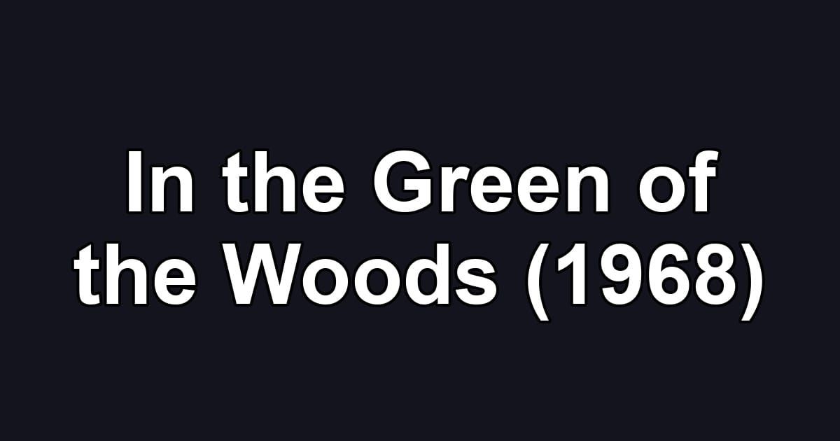 In the Green of the Woods (1968)