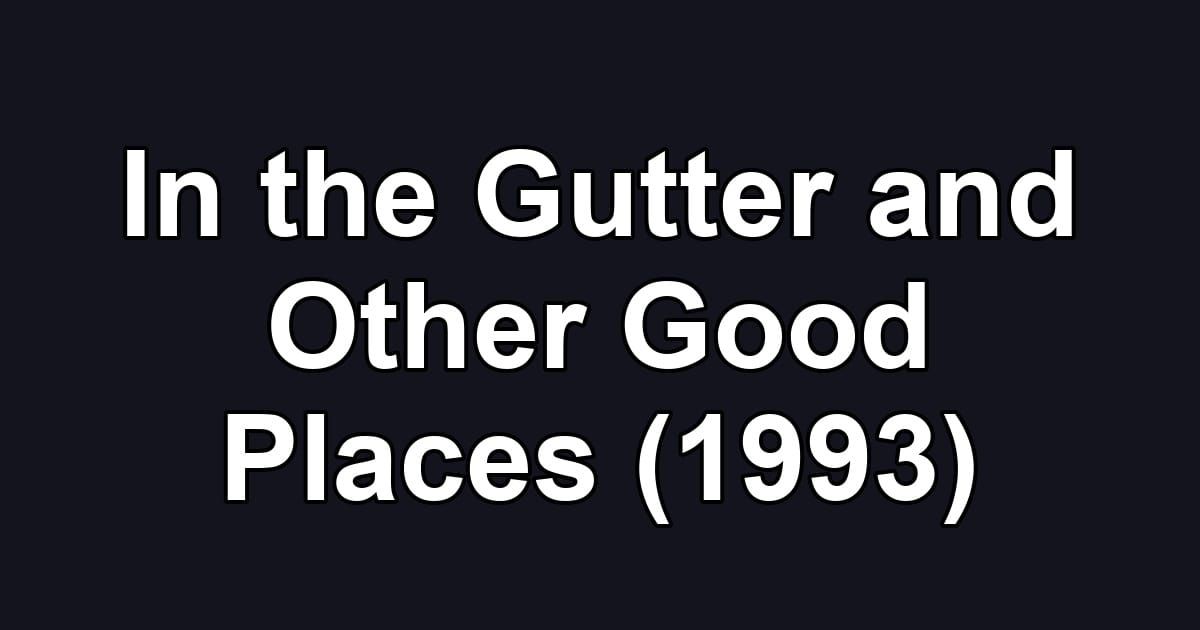 In the Gutter and Other Good Places (1993)