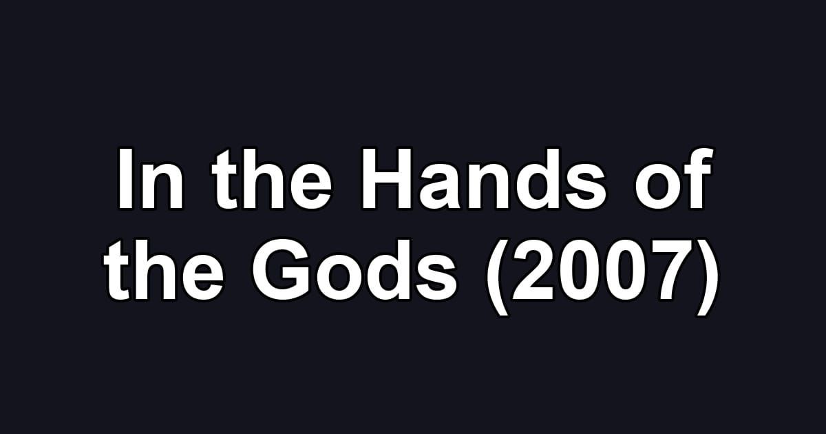 In the Hands of the Gods (2007)