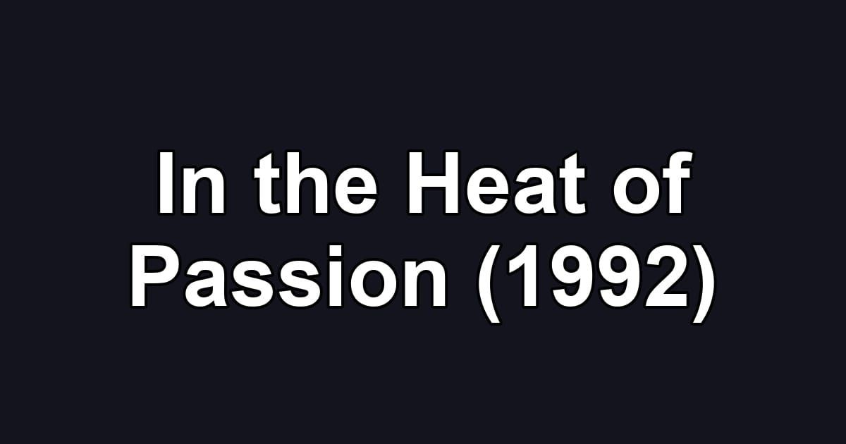 In the Heat of Passion (1992)