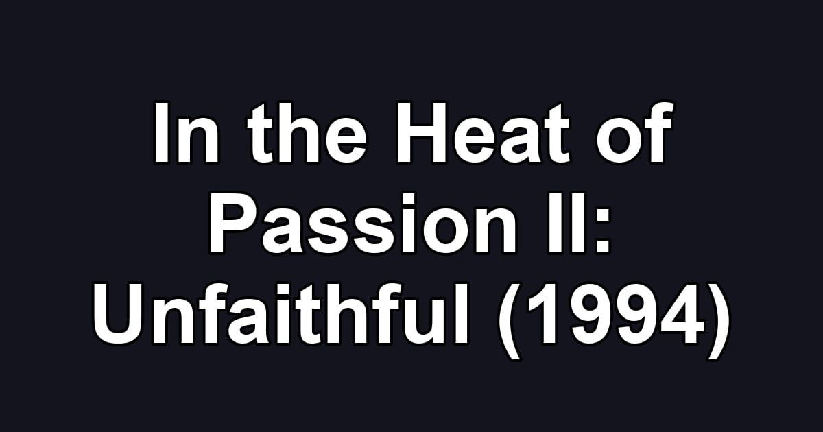 In the Heat of Passion II: Unfaithful (1994)