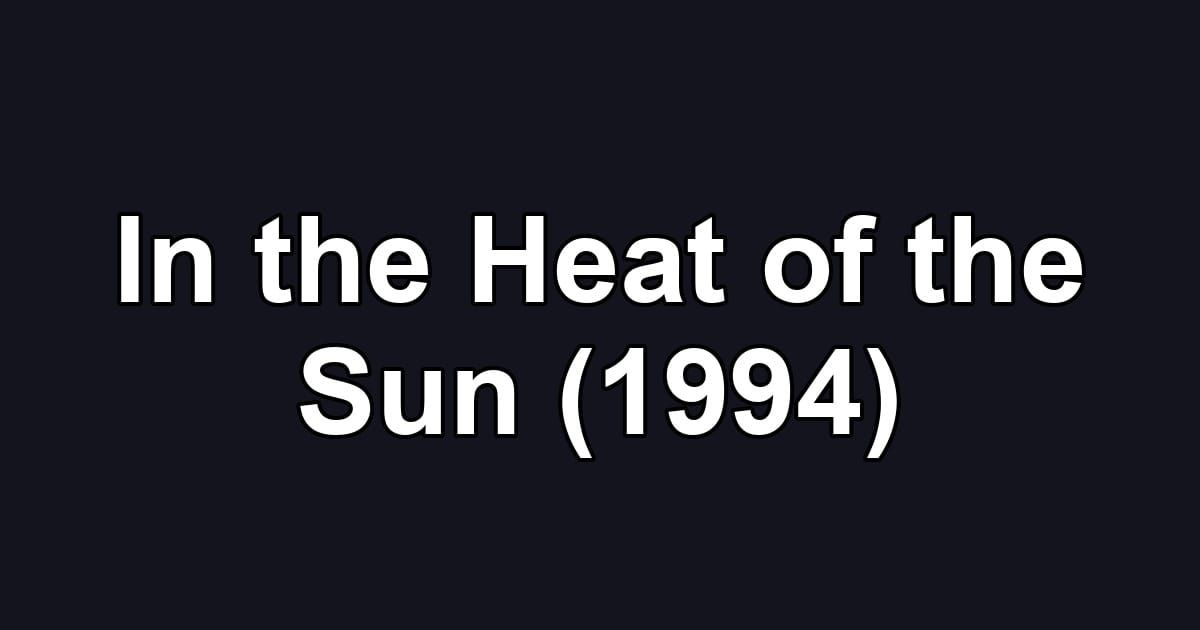 In the Heat of the Sun (1994)