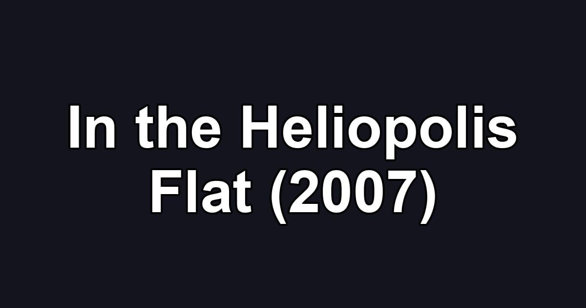 In the Heliopolis Flat (2007)