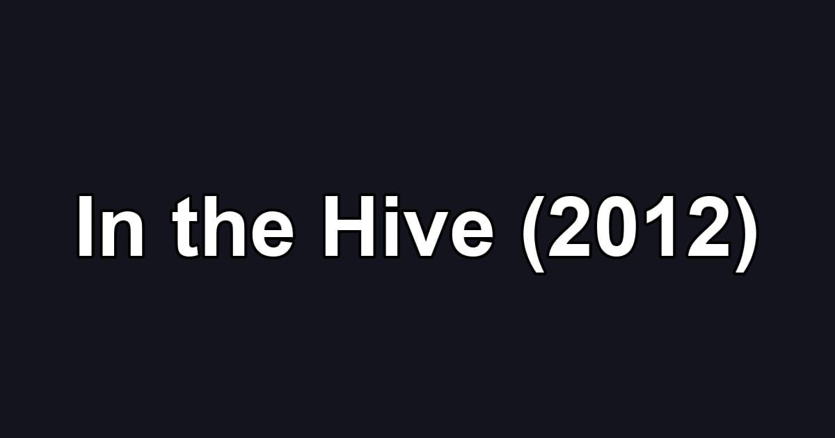 In the Hive (2012)