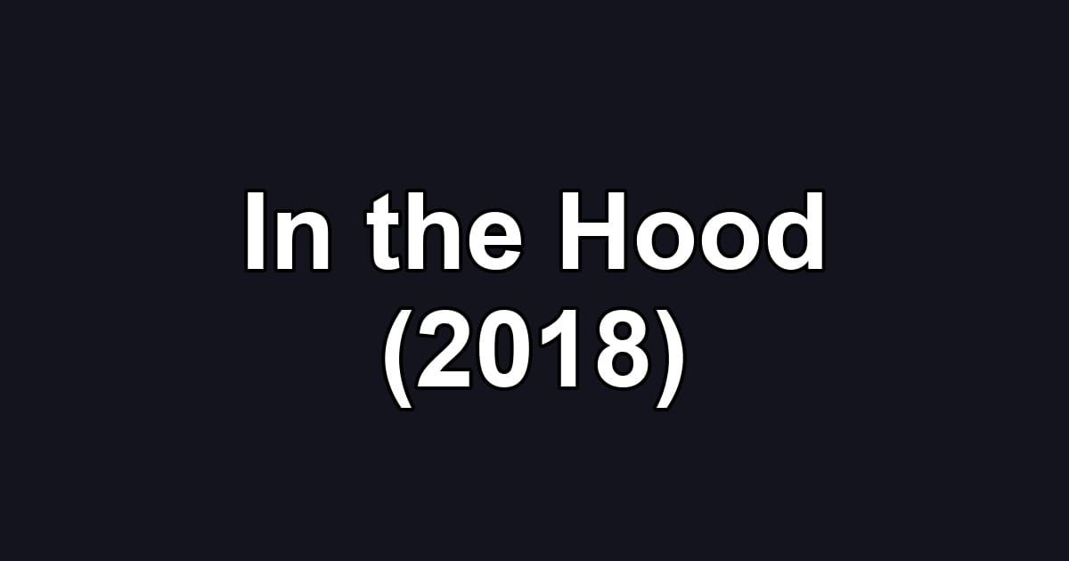 In the Hood (2018)